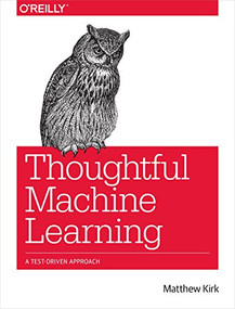 Thoughtful Machine Learning (A Test-Driven Approach) by Matthew Kirk, 9781449374068