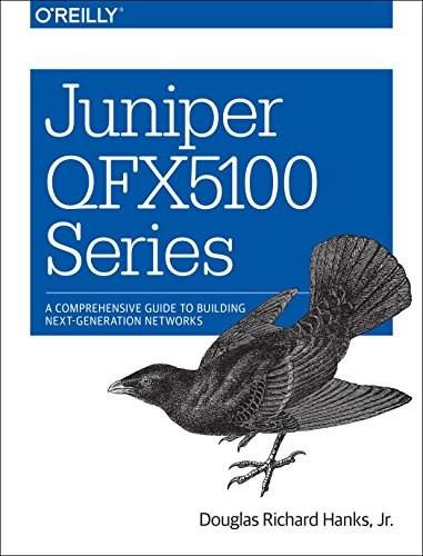 Juniper QFX5100 Series (A Comprehensive Guide to Building Next-Generation Networks) by Jr. Douglas Richard Hanks, 9781491949573