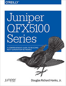 Juniper QFX5100 Series (A Comprehensive Guide to Building Next-Generation Networks) by Douglas Richard Hanks, 9781491949573