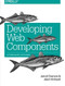 Developing Web Components (UI from jQuery to Polymer) by Jarrod Overson, Jason Strimpel, 9781491949023