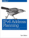 IPv6 Address Planning (Designing an Address Plan for the Future) by Tom Coffeen, 9781491902769