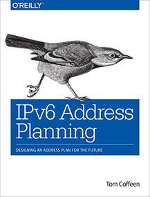 IPv6 Address Planning (Designing an Address Plan for the Future) by Tom Coffeen, 9781491902769