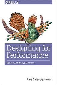 Designing for Performance (Weighing Aesthetics and Speed) by Lara Callender Hogan, 9781491902516