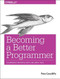 Becoming a Better Programmer (A Handbook for People Who Care About Code) by Pete Goodliffe, 9781491905531