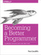 Becoming a Better Programmer (A Handbook for People Who Care About Code) by Pete Goodliffe, 9781491905531