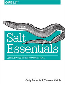 Salt Essentials (Getting Started with Automation at Scale) by Craig Sebenik, Thomas Hatch, 9781491900635