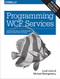 Programming WCF Services (Design and Build Maintainable Service-Oriented Systems) by Juval Lowy, Michael Montgomery, 9781491944837