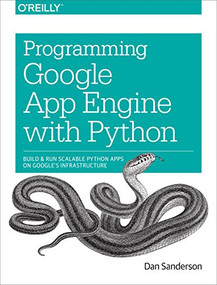 Programming Google App Engine with Python (Build and Run Scalable Python Apps on Google's Infrastructure) by Dan Sanderson, 9781491900253