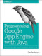 Programming Google App Engine with Java (Build & Run Scalable Java Applications on Google's Infrastructure) by Dan Sanderson, 9781491900208