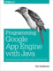 Programming Google App Engine with Java (Build & Run Scalable Java Applications on Google's Infrastructure) by Dan Sanderson, 9781491900208