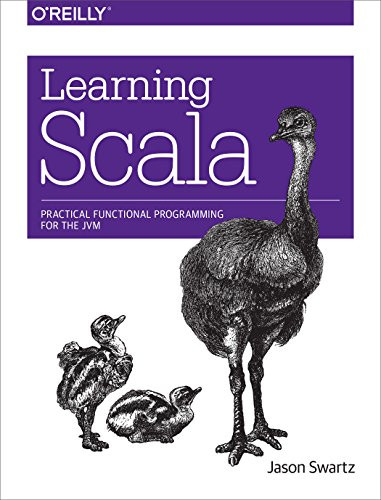 Learning Scala (Practical Functional Programming for the JVM) by Jason Swartz, 9781449367930