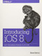 Introducing iOS 8 (Swift Programming from Idea to App Store) by Steve Derico, 9781491908617