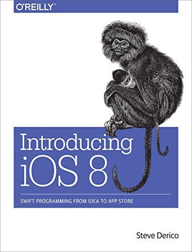 Introducing iOS 8 (Swift Programming from Idea to App Store) by Steve Derico, 9781491908617