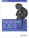 Introducing iOS 8 (Swift Programming from Idea to App Store) by Steve Derico, 9781491908617