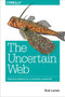 The Uncertain Web (Web Development in a Changing Landscape) by Rob Larsen, 9781491945902