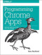Programming Chrome Apps (Develop Cross-Platform Apps for Chrome) by Marc Rochkind, 9781491904282