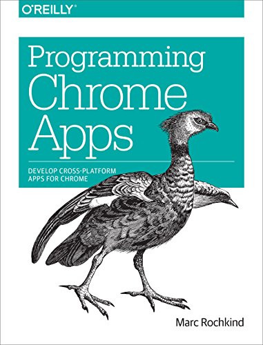 Programming Chrome Apps (Develop Cross-Platform Apps for Chrome) by Marc Rochkind, 9781491904282