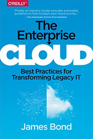 The Enterprise Cloud (Best Practices for Transforming Legacy IT) by James Bond, 9781491907627