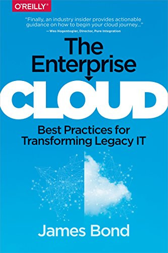 The Enterprise Cloud (Best Practices for Transforming Legacy IT) by James Bond, 9781491907627