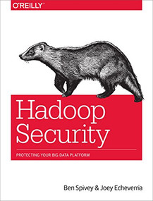 Hadoop Security (Protecting Your Big Data Platform) by Ben Spivey, Joey Echeverria, 9781491900987