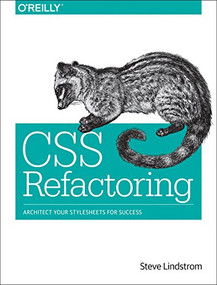 CSS Refactoring (Architect Your Stylesheets for Success) by Steve Lindstrom, 9781491906422