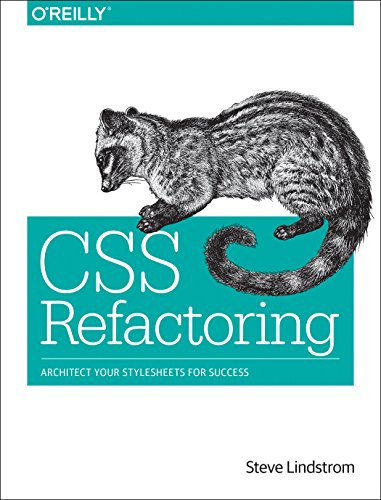 CSS Refactoring (Architect Your Stylesheets for Success) by Steve Lindstrom, 9781491906422