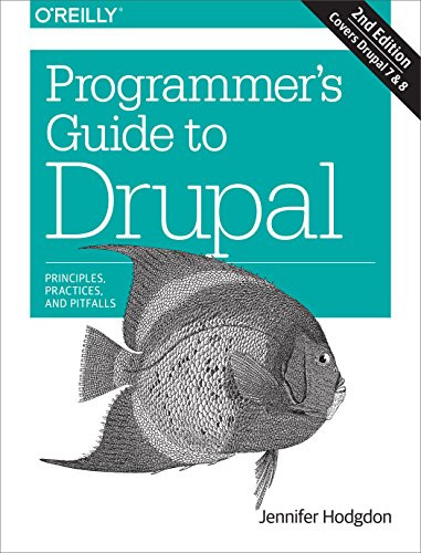 Programmer's Guide to Drupal (Principles, Practices, and Pitfalls) by Jennifer Hodgdon, 9781491911464