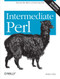 Intermediate Perl (Beyond The Basics of Learning Perl) by Randal L. Schwartz, brian d foy, Tom Phoenix, 9781449393090