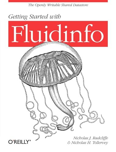 Getting Started with Fluidinfo (Online Information Storage and Search Platform) by Nicholas J. Radcliffe, Nicholas H. Tollervey, 9781449307097
