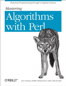Mastering Algorithms with Perl (Practical Programming Through Computer Science) by John Macdonald, Jon Orwant, Jarkko Hietaniemi, 9781565923980