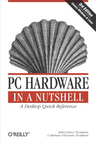 PC Hardware in a Nutshell (A Desktop Quick Reference) - 9780596005139 by Robert Bruce Thompson, Barbara Fritchman Thompson, 9780596005139