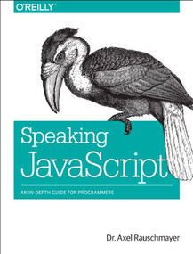 Speaking JavaScript (An In-Depth Guide for Programmers) by Axel Rauschmayer, 9781449365035