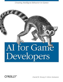 AI for Game Developers (Creating Intelligent Behavior in Games) by David M Bourg, Glenn Seemann, 9780596005559