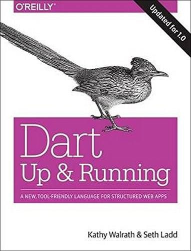 Dart: Up and Running (A New, Tool-Friendly Language for Structured Web Apps) by Kathy Walrath, Seth Ladd, 9781449330897