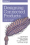 Designing Connected Products (UX for the Consumer Internet of Things) by Claire Rowland, Elizabeth Goodman, Martin Charlier, Ann Light, Alfred Lui, 9781449372569
