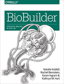 BioBuilder (Synthetic Biology in the Lab) by Natalie Kuldell, Rachel Bernstein, Karen Ingram, Kathryn M Hart, 9781491904299