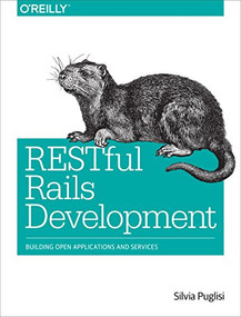 RESTful Rails Development (Building Open Applications and Services) by Silvia Puglisi, 9781491910856