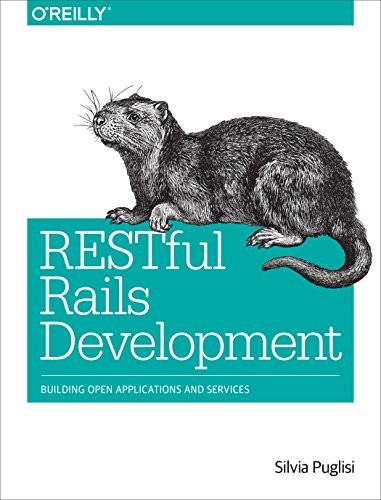 RESTful Rails Development (Building Open Applications and Services) by Silvia Puglisi, 9781491910856