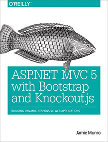 ASP.NET MVC 5 with Bootstrap and Knockout.js (Building Dynamic, Responsive Web Applications) by Jamie Munro, 9781491914397