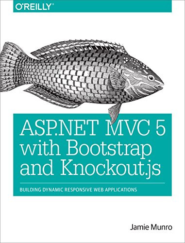 ASP.NET MVC 5 with Bootstrap and Knockout.js (Building Dynamic, Responsive Web Applications) by Jamie Munro, 9781491914397