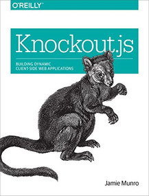 Knockout.js (Building Dynamic Client-Side Web Applications) by Jamie Munro, 9781491914311