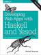 Developing Web Apps with Haskell and Yesod (Safety-Driven Web Development) by Michael Snoyman, 9781491915592