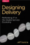 Designing Delivery (Rethinking IT in the Digital Service Economy) by Jeff Sussna, 9781491949887
