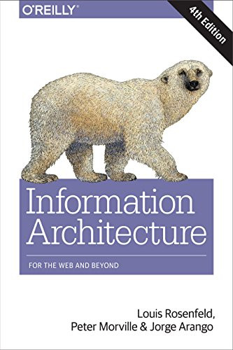 Information Architecture (For the Web and Beyond) by Louis Rosenfeld, Peter Morville, Jorge Arango, 9781491911686