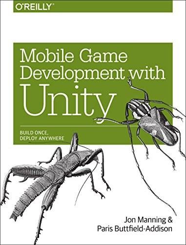Mobile Game Development with Unity (Build Once, Deploy Anywhere) by Jon Manning, Paris Buttfield-Addison, 9781491944745