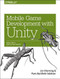 Mobile Game Development with Unity (Build Once, Deploy Anywhere) by Jon Manning, Paris Buttfield-Addison, 9781491944745