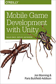 Mobile Game Development with Unity (Build Once, Deploy Anywhere) by Jon Manning, Paris Buttfield-Addison, 9781491944745