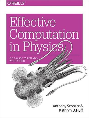 Effective Computation in Physics (Field Guide to Research with Python) by Anthony Scopatz, Kathryn D. Huff, 9781491901533
