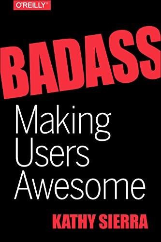 Badass: Making Users Awesome by Kathy Sierra, 9781491919019