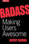 Badass: Making Users Awesome by Kathy Sierra, 9781491919019
